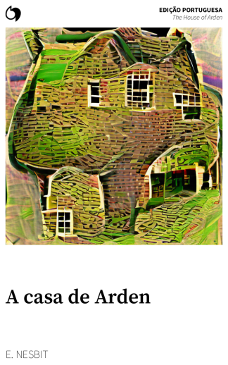 The House of Arden - E. Nesbit (Edição portuguesa: A casa de Arden)