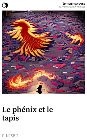 The Phoenix and the Carpet - E. Nesbit (Édition française: Le phénix et le tapis)