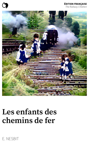 The Railway Children - E. Nesbit (Édition française: Les enfants des chemins de fer)