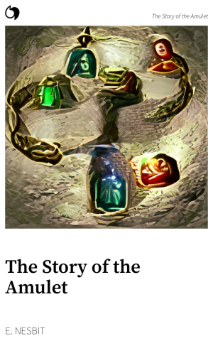 The Story of the Amulet - E. Nesbit (English edition: The Story of the Amulet)