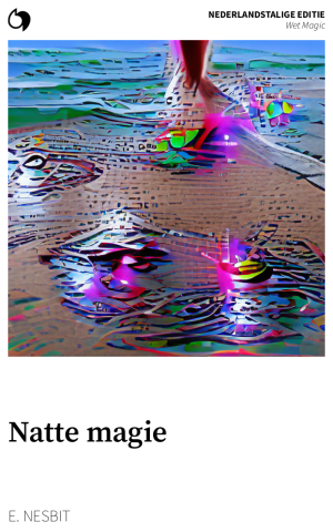 Wet Magic - E. Nesbit (Nederlandstalige editie: Natte magie)