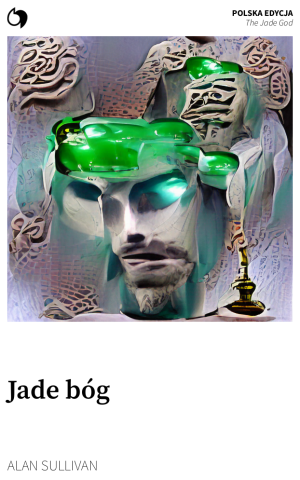 The Jade God - Alan Sullivan (Polska edycja: Jade bóg)