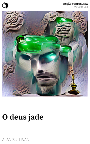 The Jade God - Alan Sullivan (Edição portuguesa: O deus jade)