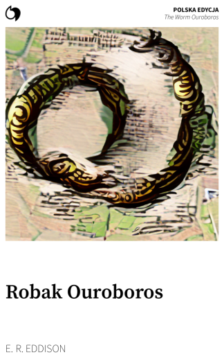 The Worm Ouroboros - E. R. Eddison (Polska edycja: Robak Ouroboros)