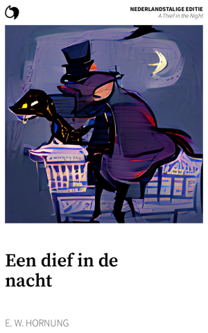 A Thief in the Night - E. W. Hornung (Nederlandstalige editie: Een dief in de nacht)