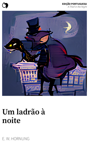 A Thief in the Night - E. W. Hornung (Edição portuguesa: Um ladrão à noite)