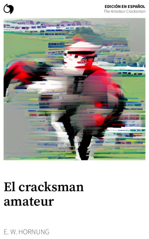 The Amateur Cracksman - E. W. Hornung (Edición en español: El cracksman amateur)