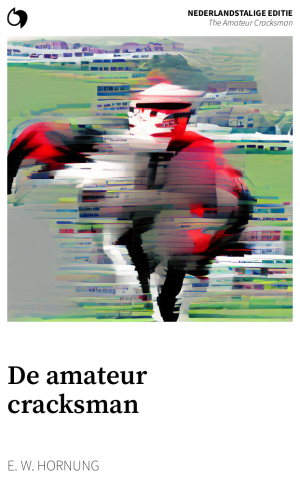 The Amateur Cracksman - E. W. Hornung (Nederlandstalige editie: De amateur cracksman)