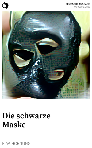 The Black Mask - E. W. Hornung (Deutsche Ausgabe: Die schwarze Maske)