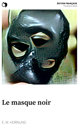 The Black Mask - E. W. Hornung (Édition française: Le masque noir)