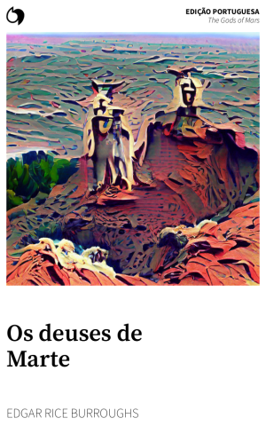 The Gods of Mars - Edgar Rice Burroughs (Edição portuguesa: Os deuses de Marte)