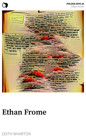 Ethan Frome - Edith Wharton (Polska edycja: Ethan Frome)