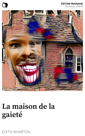 The House of Mirth - Edith Wharton (Édition française: La maison de la gaieté)