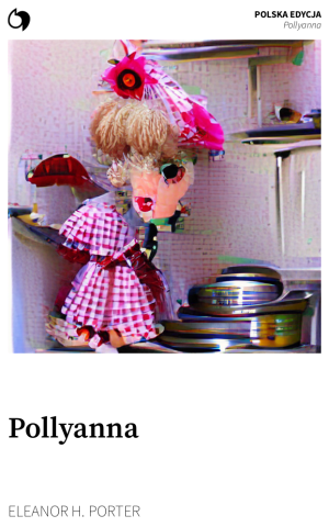 Pollyanna - Eleanor H. Porter (Polska edycja: Pollyanna)