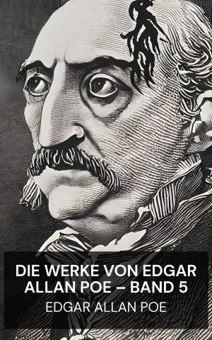 Die Werke von Edgar Allan Poe – Band 5 - Edgar Allan Poe (The Works of Edgar Allan Poe — Volume 5 - Deutsch)