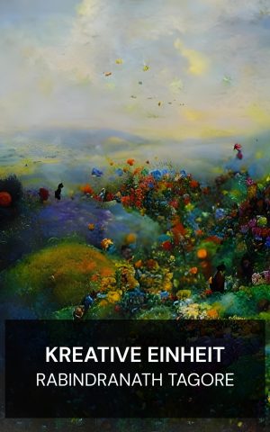 Kreative Einheit - Rabindranath Tagore (Creative Unity - Deutsch)