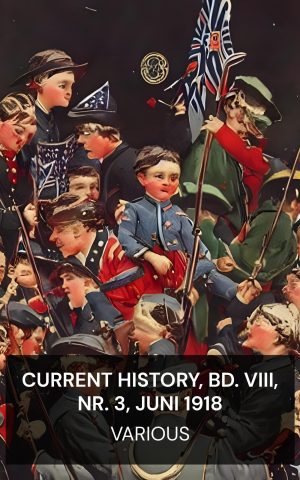 Current History, Bd. VIII, Nr. 3, Juni 1918 - Various (Current History, Vol. VIII, No. 3, June 1918 - Deutsch)