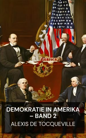 Demokratie in Amerika – Band 2 - Alexis de Tocqueville (Democracy in America — Volume 2 - Deutsch)