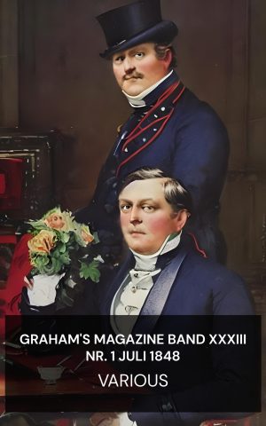 Graham's Magazine Band XXXIII Nr. 1 Juli 1848 - Various (Graham's Magazine Vol XXXIII No. 1 July 1848 - Deutsch)