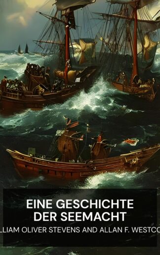 Eine Geschichte der Seemacht - William Oliver Stevens and Allan F. Westcott (A History of Sea Power - Deutsch)