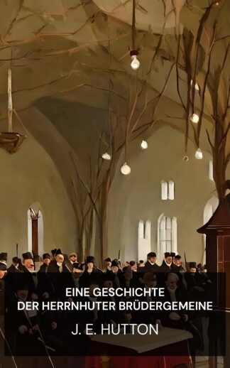 Eine Geschichte der Herrnhuter Brüdergemeine - J. E. Hutton (A History of the Moravian Church - Deutsch)