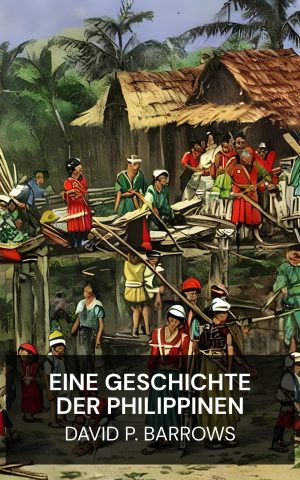 Eine Geschichte der Philippinen - David P. Barrows (A History of the Philippines - Deutsch)