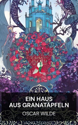 Ein Haus aus Granatäpfeln - Oscar Wilde (A House of Pomegranates - Deutsch)