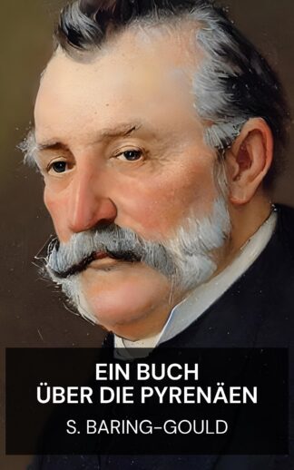 Ein Buch über die Pyrenäen - S. Baring-Gould (A Book of the Pyrenees - Deutsch)