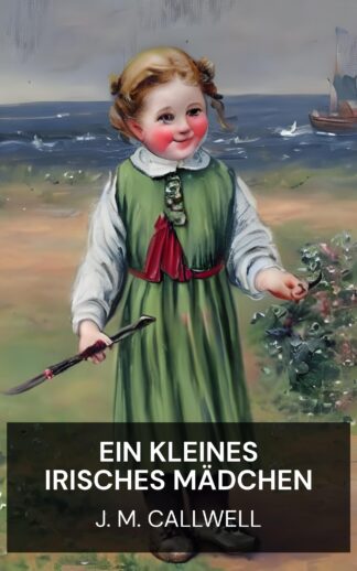 Ein kleines irisches Mädchen - J. M. Callwell (A little Irish girl - Deutsch)