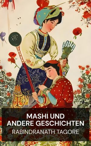 Mashi und andere Geschichten - Rabindranath Tagore (Mashi, and Other Stories - Deutsch)