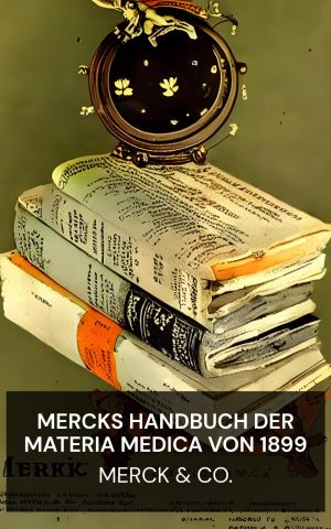 Mercks Handbuch der Materia Medica von 1899 - Merck & Co. (Merck's 1899 Manual of the Materia Medica - Deutsch)
