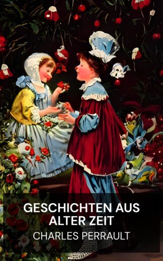 Geschichten aus alter Zeit - Charles Perrault (Old-Time Stories - Deutsch)