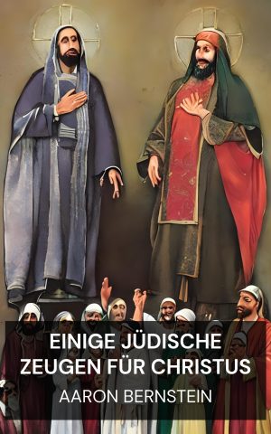 Einige jüdische Zeugen für Christus - Aaron Bernstein (Some Jewish Witnesses For Christ - Deutsch)