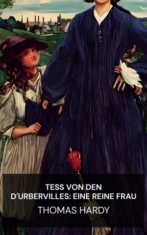 Tess von den d'Urbervilles: Eine reine Frau - Thomas Hardy (Tess of the d'Urbervilles: A Pure Woman - Deutsch)