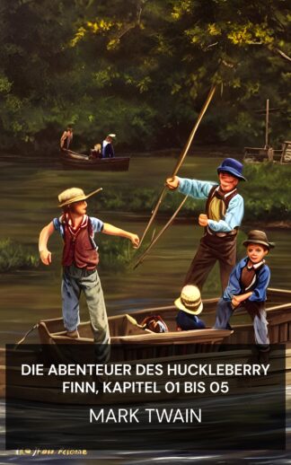 Die Abenteuer des Huckleberry Finn, Kapitel 01 bis 05 - Mark Twain (Adventures of Huckleberry Finn, Chapters 01 to 05 - Deutsch)