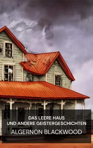 Das leere Haus und andere Geistergeschichten - Algernon Blackwood (The Empty House and Other Ghost Stories - Deutsch)