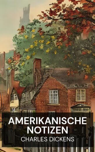Amerikanische Notizen - Charles Dickens (American Notes - Deutsch)