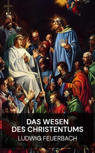 Das Wesen des Christentums - Ludwig Feuerbach (The Essence of Christianity - Deutsch)