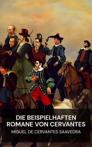 Die beispielhaften Romane von Cervantes - Miguel de Cervantes Saavedra (The Exemplary Novels of Cervantes - Deutsch)
