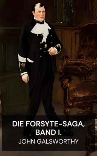 Die Forsyte-Saga, Band I. - John Galsworthy (The Forsyte Saga, Volume I. - Deutsch)