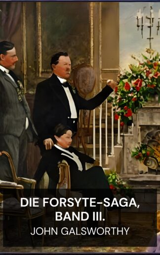 Die Forsyte-Saga, Band III. - John Galsworthy (The Forsyte Saga, Volume III. - Deutsch)