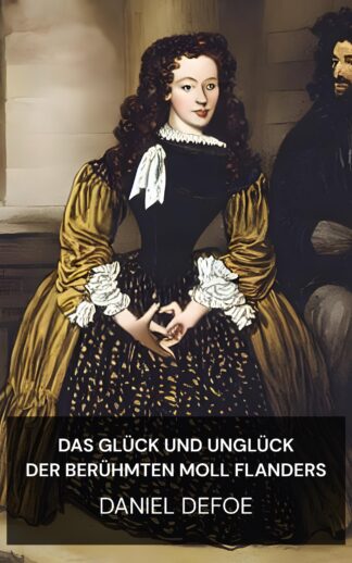 Das Glück und Unglück der berühmten Moll Flanders - Daniel Defoe (The Fortunes and Misfortunes of the Famous Moll Flanders - Deutsch)