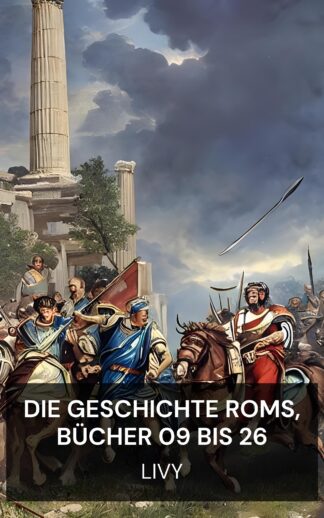 Die Geschichte Roms, Bücher 09 bis 26 - Livy (The History of Rome, Books 09 to 26 - Deutsch)