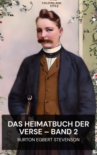 Das Heimatbuch der Verse – Band 2 - Burton Egbert Stevenson (The Home Book of Verse — Volume 2 - Deutsch)