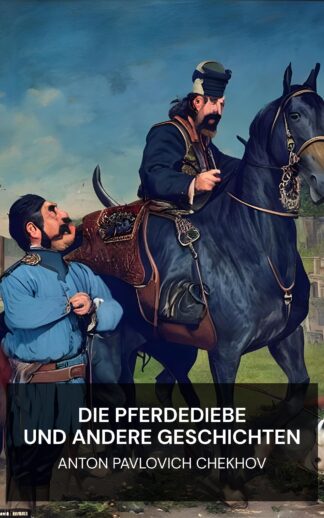 Die Pferdediebe und andere Geschichten - Anton Pavlovich Chekhov (The Horse-Stealers and Other Stories - Deutsch)