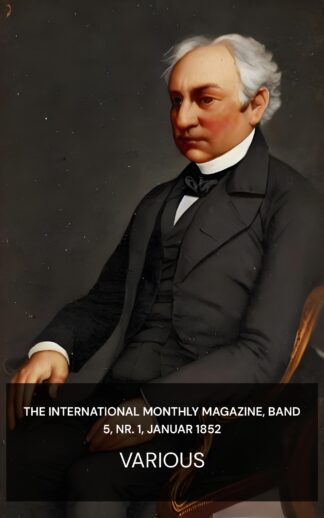 The International Monthly Magazine, Band 5, Nr. 1, Januar 1852 - Various (The International Monthly Magazine, Volume 5, No. 1, January, 1852 - Deutsch)