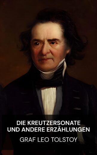Die Kreutzersonate und andere Erzählungen - graf Leo Tolstoy (The Kreutzer Sonata and Other Stories - Deutsch)
