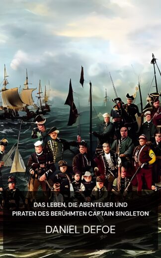 Das Leben, die Abenteuer und Piraten des berühmten Captain Singleton - Daniel Defoe (The Life, Adventures & Piracies of the Famous Captain Singleton - Deutsch)