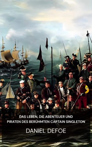 Das Leben, die Abenteuer und Piraten des berühmten Captain Singleton - Daniel Defoe (The Life, Adventures & Piracies of the Famous Captain Singleton - Deutsch)