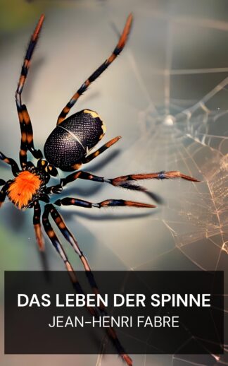 Das Leben der Spinne - Jean-Henri Fabre (The Life of the Spider - Deutsch)